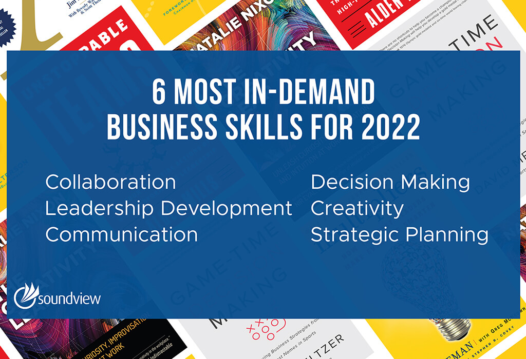 The 6 Most InDemand Business Skills for 2022 Soundview Executive Book Summaries